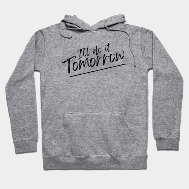 I'll do it tomorrow procrastinate lazy Hoodie by C-Dogg